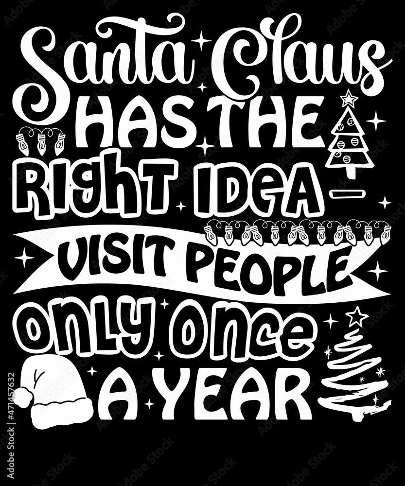 Merry Christmas Typography Tshirt Design - Santa Claus has right idea visit people only once a year
