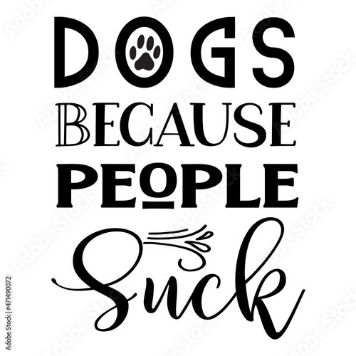Dogs Because People Suck SVG
