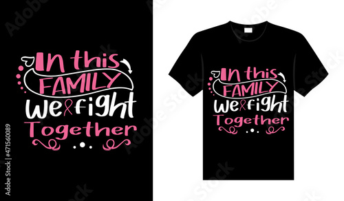 In this family we fight together Breast Cancer T shirt design typography, lettering merchandise design.