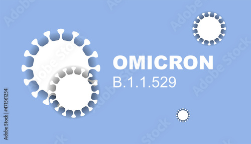 Omicron. B.1.1.529. Coronavirus Bacteria Cell, new strain, Covid-2019. No Infection and Stop Coronavirus Concepts. Dangerous Coronavirus Cell in South Africa. Deadly type of virus omicron.