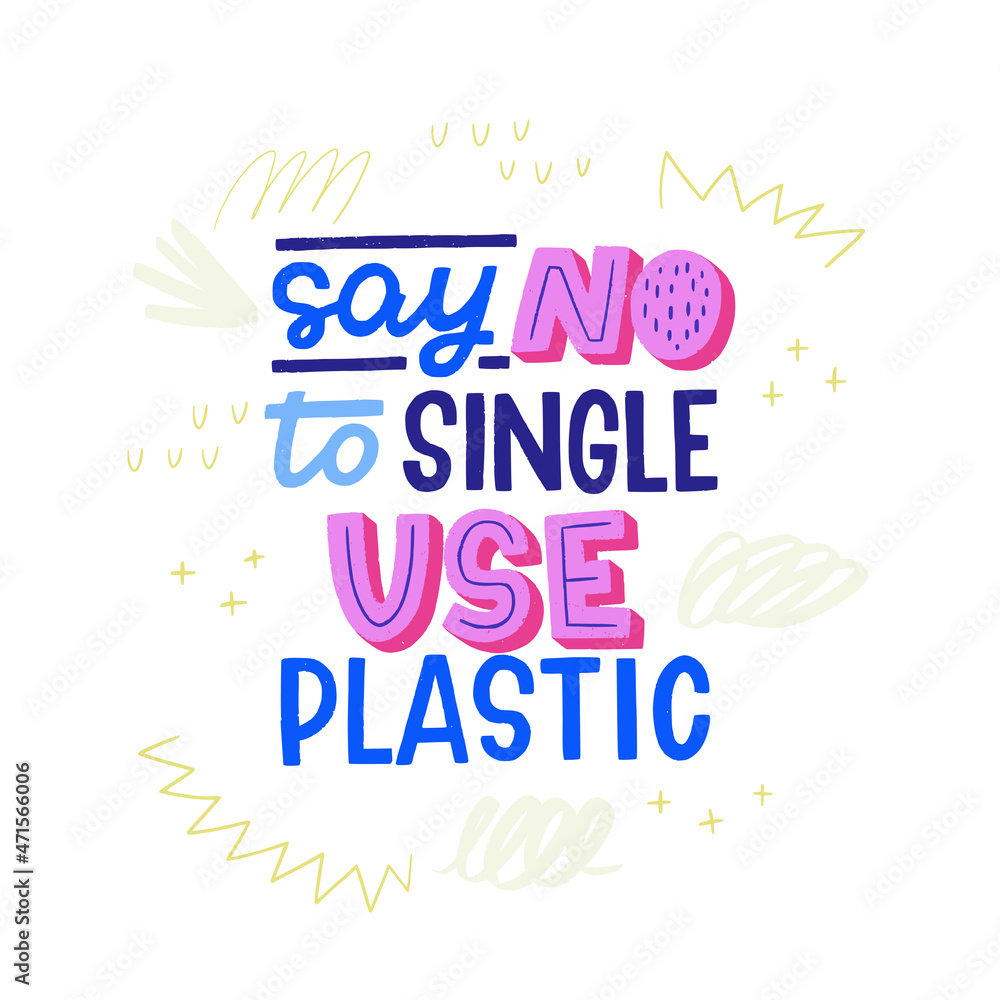 Say NO To Single Use Plastic handdrawn lettering inscription with decorative elements. Handwritten phrase calling to buy natural and non disposable things, packaging, goods. Message for eco style shop