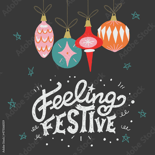 Feeling Festive lettering phrase decorated with doodle elements and hand drawn vintage Christmas balls and baubles. Great for invitation, holiday card, postcard, social media post, print.