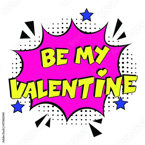 Be my Valentine  comic text pop art advertise. Comic book explosion with text -  Be My Valentine. Vector bright cartoon illustration in retro pop art style. Love Valentine s comics book poster phrase.
