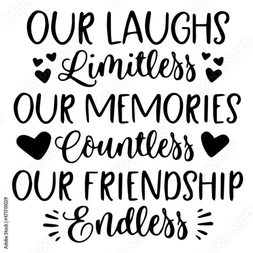 our laughs limitless our memories countless our friendship endless background inspirational quotes typography lettering design