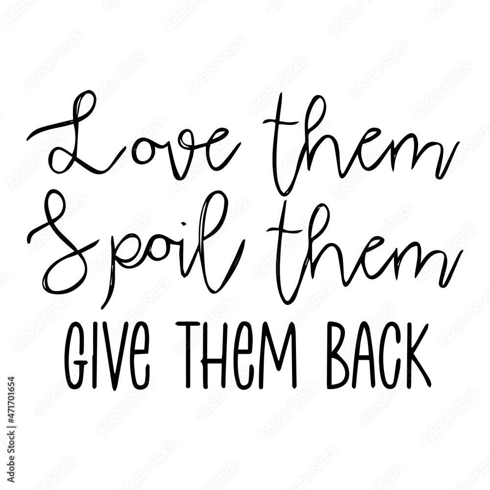 love them spoil them give them back background inspirational quotes typography lettering design
