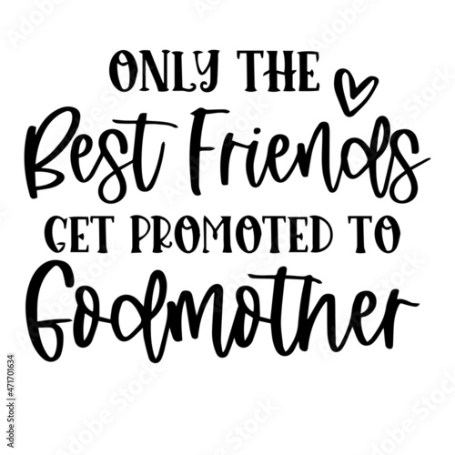 only the best freinds get promoted to godmother background inspirational quotes typography lettering design