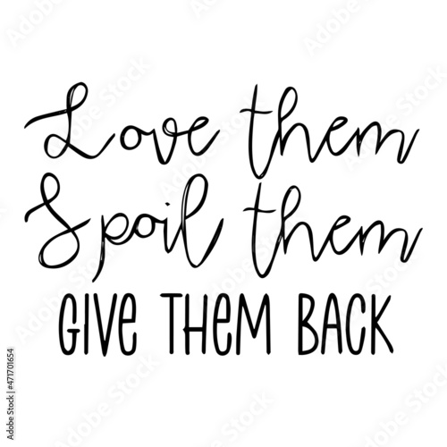 love them spoil them give them back background inspirational quotes typography lettering design