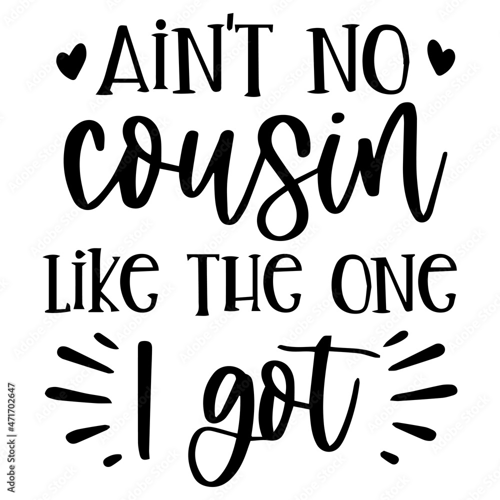 ain't no cousin like the one i got background inspirational quotes typography lettering design