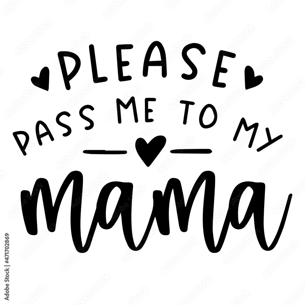 please pass me to my mama background inspirational quotes typography lettering design