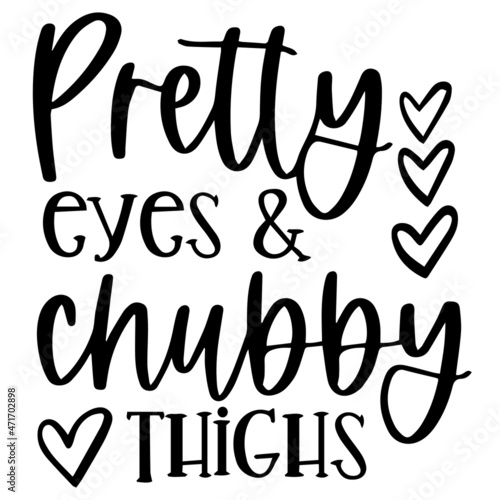 pretty eyes and chubby thighs background inspirational quotes typography lettering design