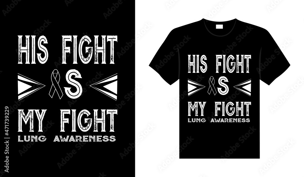 His fight is my fight lung awareness Lung Cancer T shirt design, typography lettering merchandise design. His fight is my fight lung awareness Lung Cancer T shirt design, typography lettering merchandise design.