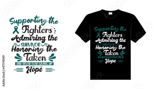 Supporting the fighters admiring the survivor Ovarian Cancer T shirt design, typography lettering merchandise design. 