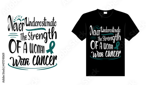 Never underestimate the strength of a woman with cancer Ovarian Cancer T shirt design, typography lettering merchandise design. 