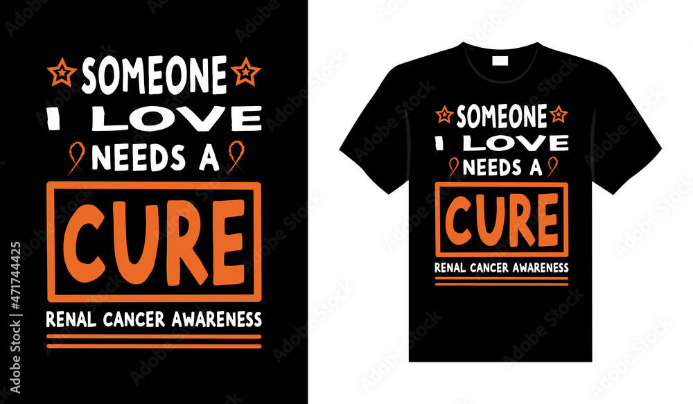 Someone I love needs a cure renal cancer awareness Renal Cancer T shirt design, typography lettering merchandise design.