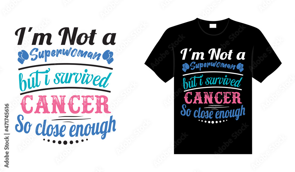 I'm not a superwoman but I survived cancer so close enough Thyroid Cancer T shirt design, typography lettering merchandise design.