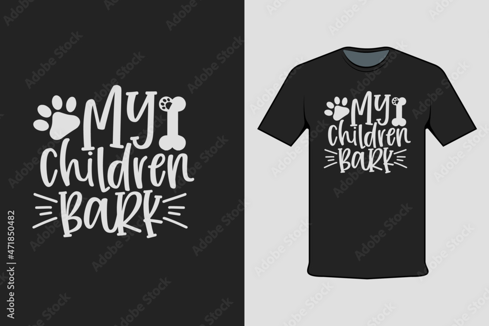 My Children Bark Modern Black T-shirt Design My Children Bark Modern Black T-shirt Design