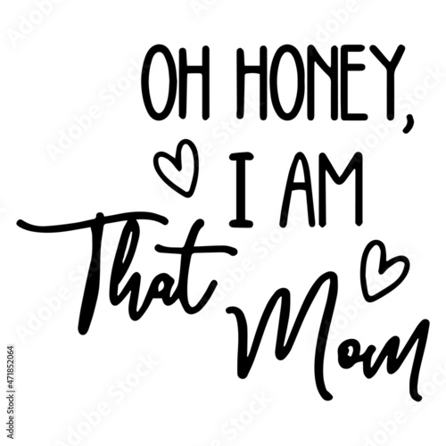 oh honey i am that mom background inspirational quotes typography lettering design