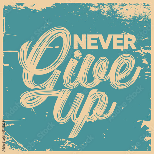Motivational quote. Inspirational typography design. Grunge and rough quote design.