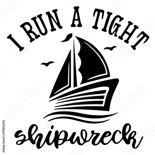 i run a tight shipwreck logo inspirational quotes typography lettering design