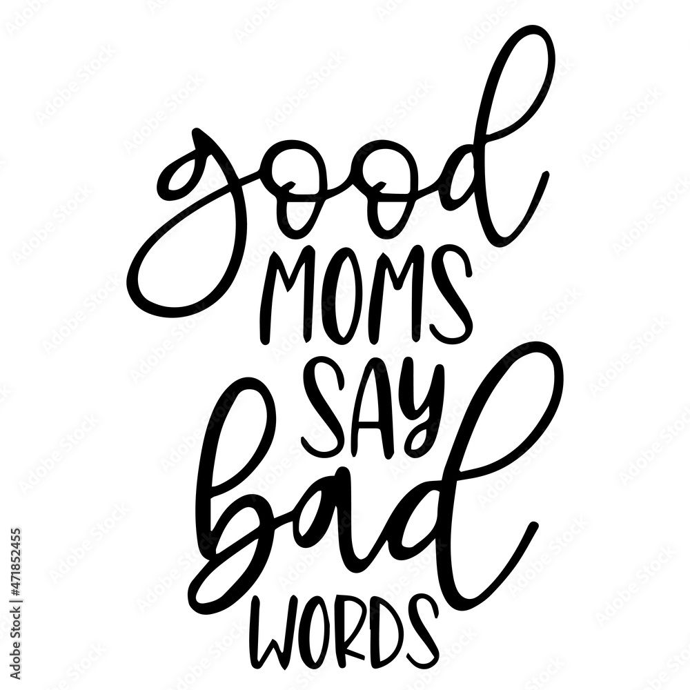 good moms say bad words background inspirational quotes typography lettering design good moms say bad words background inspirational quotes typography lettering design