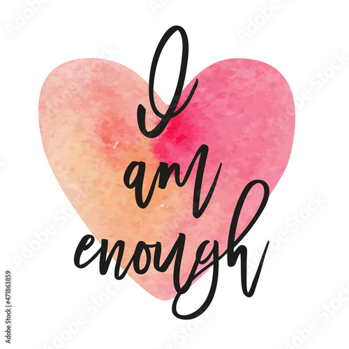I am enough. Affirmation for good life with watercolour heart on background