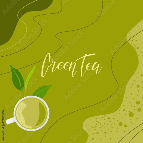 Abstract Tea background. Green Tea calligraphy lettering, flat lay cup of tea, frash leaves. Colorful Vector illustration in flat style For cafe menu, pack design, print design, poster, web banner,
