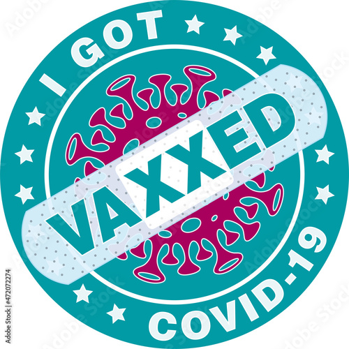 I Got Vaxxed Badge. Vaccinated for help reduce the risk of catching coronavirus Covid-19. Vector sign.