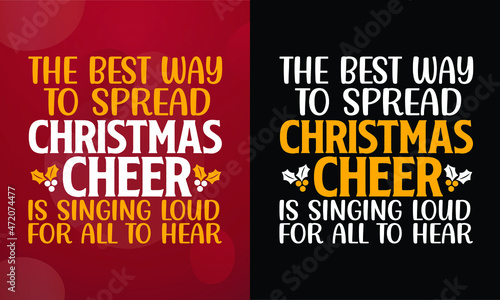 The best way to spread Christmas cheer is singing loud for all to hear, Christmas T-shirt, Printable T-shirt, Vector File, Christmas Background, 
Poster
