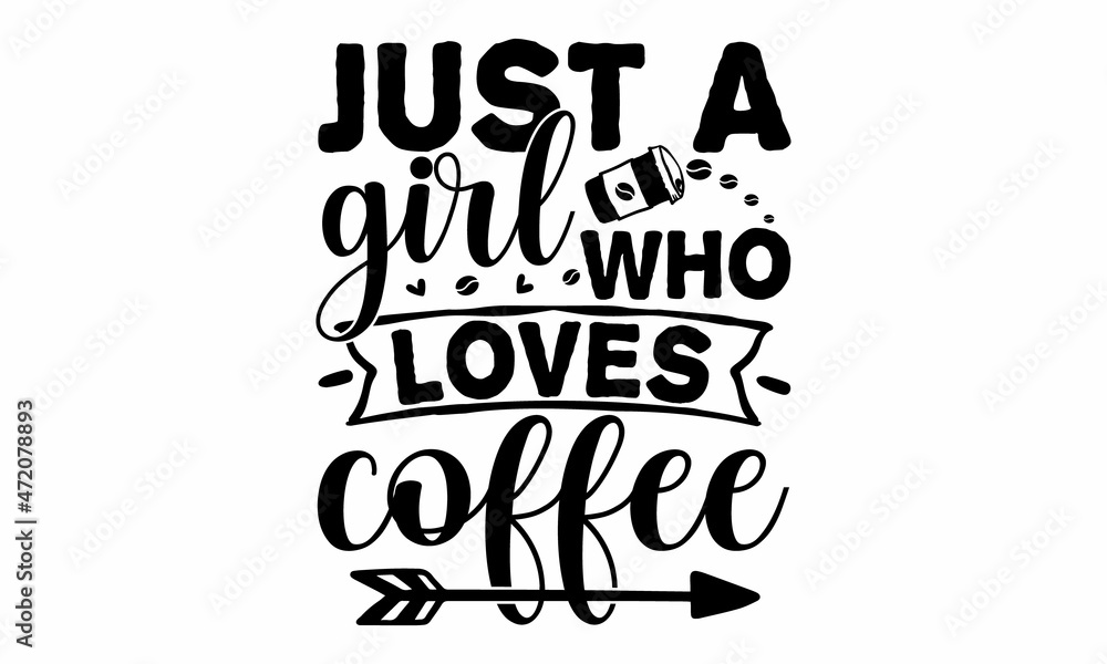 Just a girl who loves coffee, Vector Lettering Typography Quote Poster Inspiration Motivation Lettering Quote Illustration,  pillow, posters, cards, stickers and pajama
