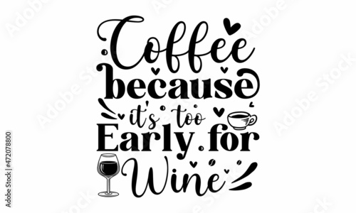 Coffee because it's too early for wine, Funny sleep and good night quotes, Vector design elements for, pillow, posters, cards, stickers and pajama, Calligraphic and typographic collection
