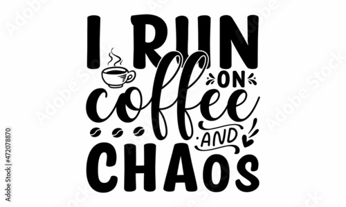 I run on coffee & chaos, Take a coffee poster, Silhouette of a cup of coffee on a chalkboard, Vector illustration, Coffee break vintage illustration, Coffee beans, cappuccino, latte