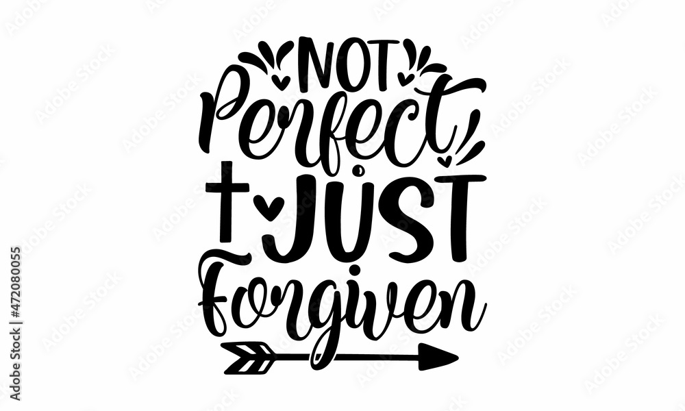 Not perfect just forgiven, Religious hand drawn calligraphy design element, Vector vintage illustration, Drawn postcard, card, invitation, poster, Hand lettering for your design Not perfect just forgiven, Religious hand drawn calligraphy design element, Vector vintage illustration, Drawn postcard, card, invitation, poster, Hand lettering for your design