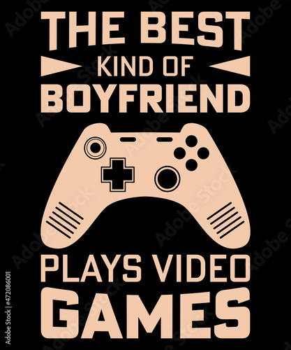 The best kind of boyfriend plays video games t shirt design