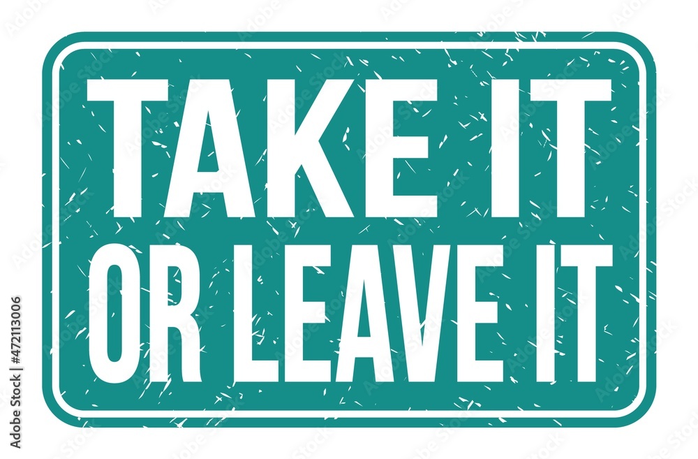 TAKE IT OR LEAVE IT, words on blue rectangle stamp sign TAKE IT OR LEAVE IT, words on blue rectangle stamp sign