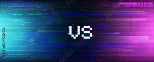 Template versus banner in cyberpunk style with element glitch and VHS for cybersport tournaments, gaming, show match, versus battle. Glitch background with VS letters. Background VS for cybersport