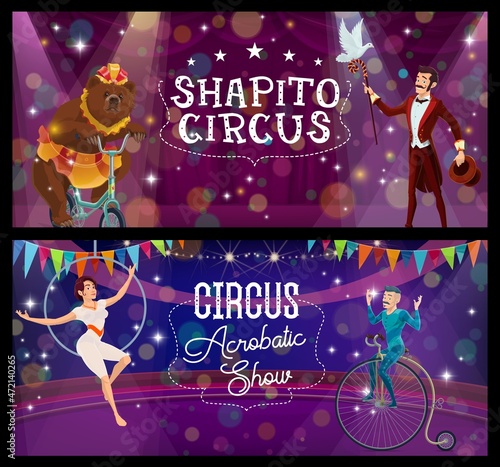 Shapito circus acrobat on unicycle, trained bear and magician performers vector banners. Air gymnast and tamer performing magical tricks on big top arena. Cartoon artists magic show on circus stage