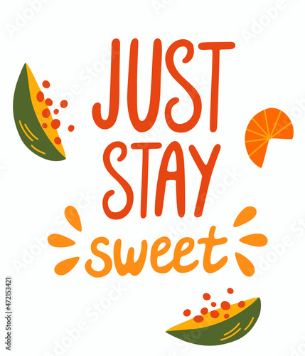 Just Stay Sweet hand drawn lettering quote isolated on white. Cute cartoon tropical fruits. Sweet food art poster. Motivating quote. Cartoon vector illustration.