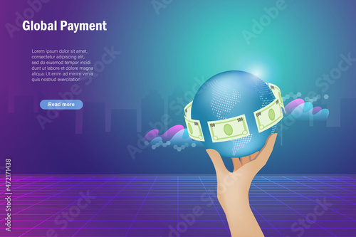 Hand holding globe with global transfer payment banknote. Online smart financial and banking network connection.