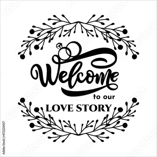 Welcome to our love story quote with wreath, rings. Hand script lettering style