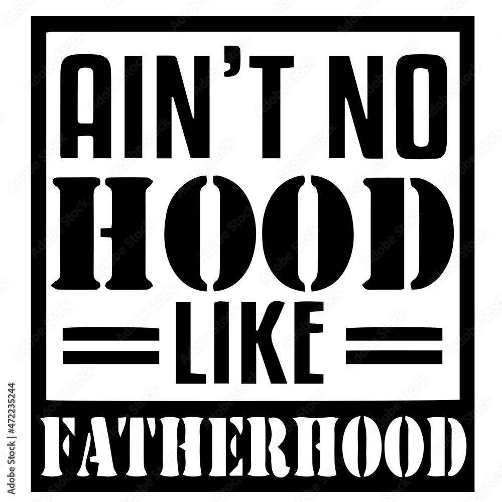 ain't no hood like fatherhood background inspirational quotes typography  lettering design Stock Vector | Adobe Stock