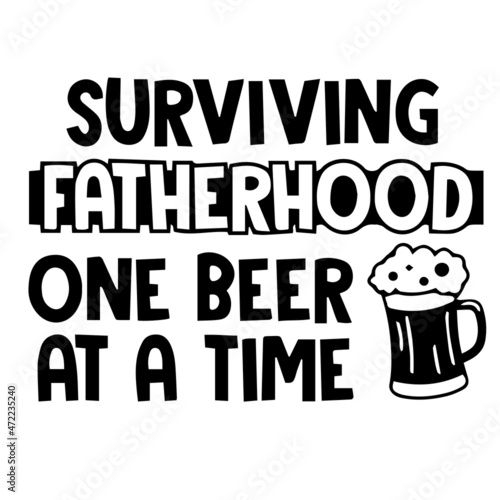 surviving fatherhood one beer at a time logo inspirational quotes typography lettering design