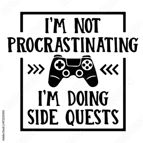 i'm not procrastinating i'm doing side quests logo inspirational quotes typography lettering design