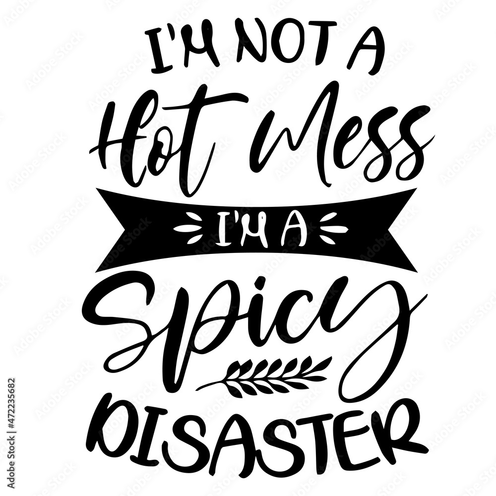 i'm not a hot mess i'm a spicy disaster background inspirational quotes typography lettering design i'm not a hot mess i'm a spicy disaster background inspirational quotes typography lettering design