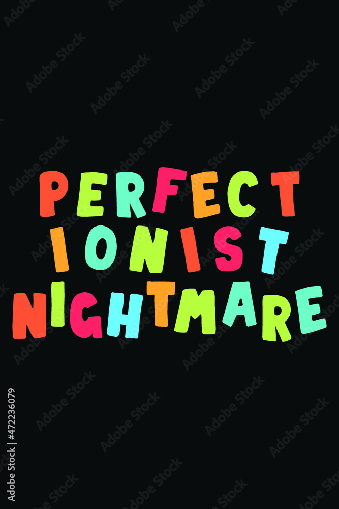 Perfectionist Nightmare Typography T-Shirt Perfectionist Nightmare Typography T-Shirt