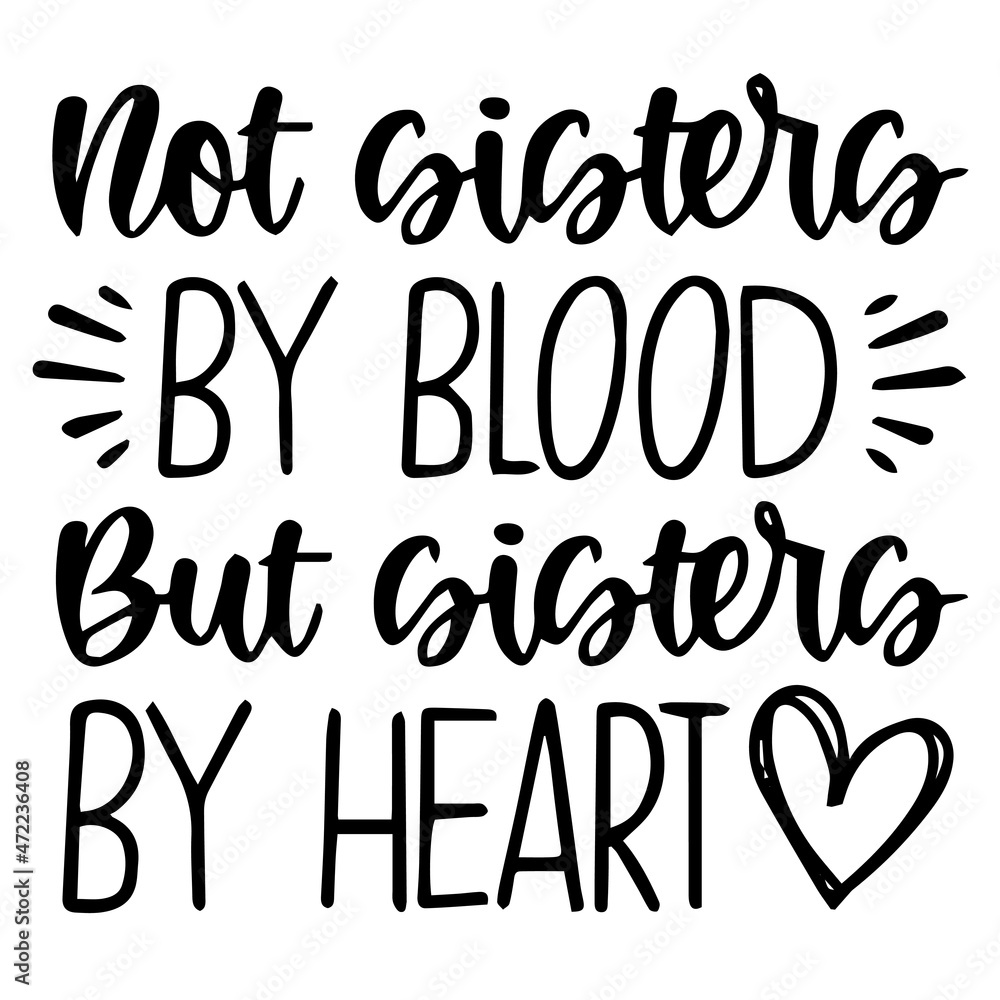 not sisters by blood but sisters by heart background inspirational quotes typography lettering design not sisters by blood but sisters by heart background inspirational quotes typography lettering design