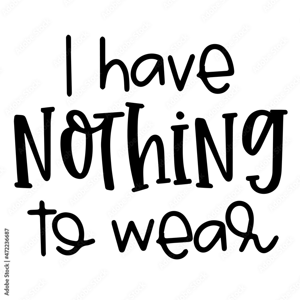 i have nothing to wear background inspirational quotes typography lettering design