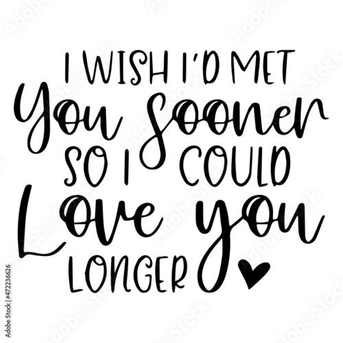 i wish i'd met you sooner so i could love you longer background inspirational quotes typography lettering design