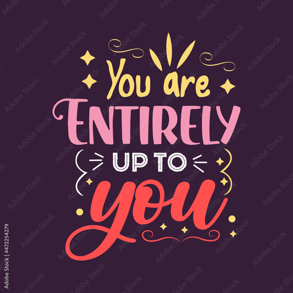 you are entirely up to you typography vector design template 