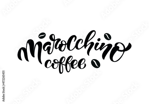 Hand drawn lettering coffe marocchino. Vector illustration. Typography text design for a coffee house.