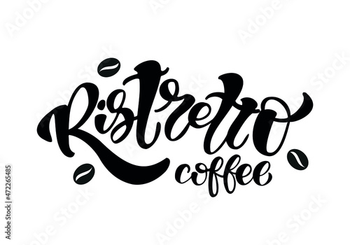Hand drawn lettering coffe ristretto. Vector illustration. Typography text design for a coffee house.